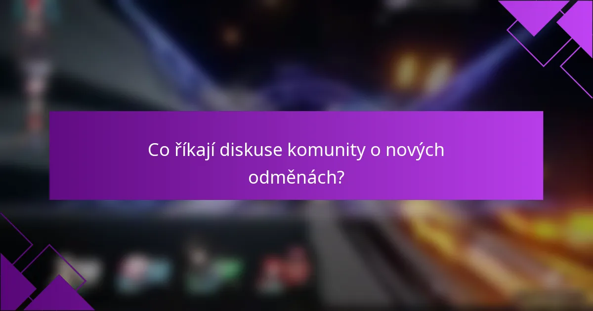 Co říkají diskuse komunity o nových odměnách?