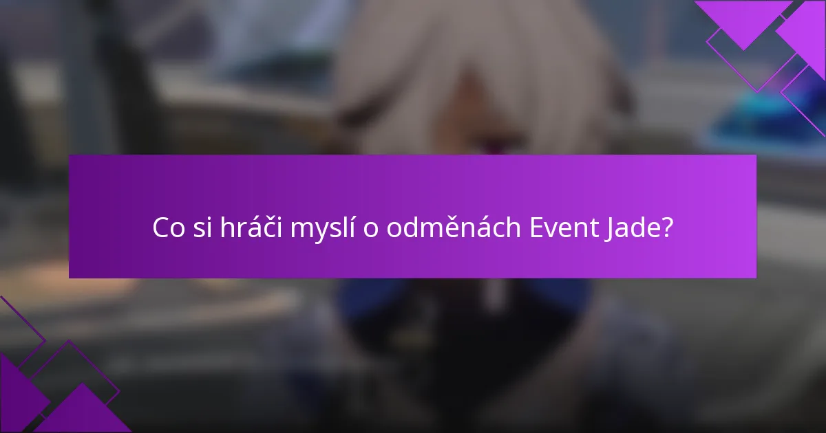 Co si hráči myslí o odměnách Event Jade?
