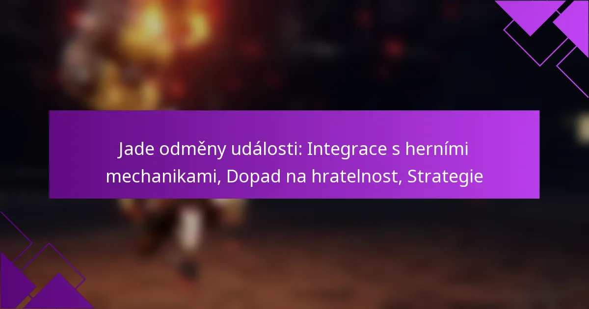 Jade odměny události: Integrace s herními mechanikami, Dopad na hratelnost, Strategie