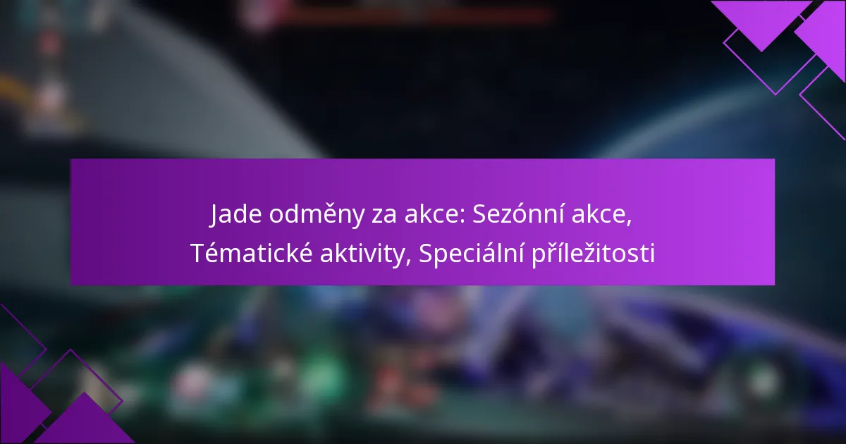 Jade odměny za akce: Sezónní akce, Tématické aktivity, Speciální příležitosti