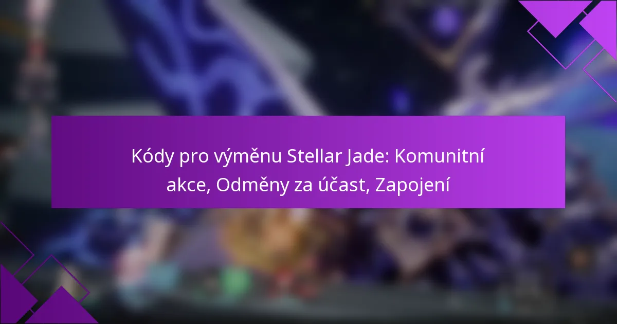 Kódy pro výměnu Stellar Jade: Komunitní akce, Odměny za účast, Zapojení