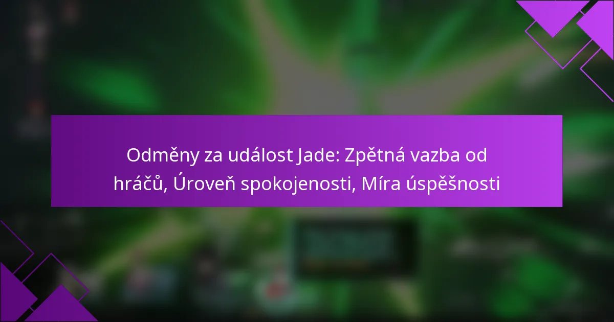 Odměny za událost Jade: Zpětná vazba od hráčů, Úroveň spokojenosti, Míra úspěšnosti