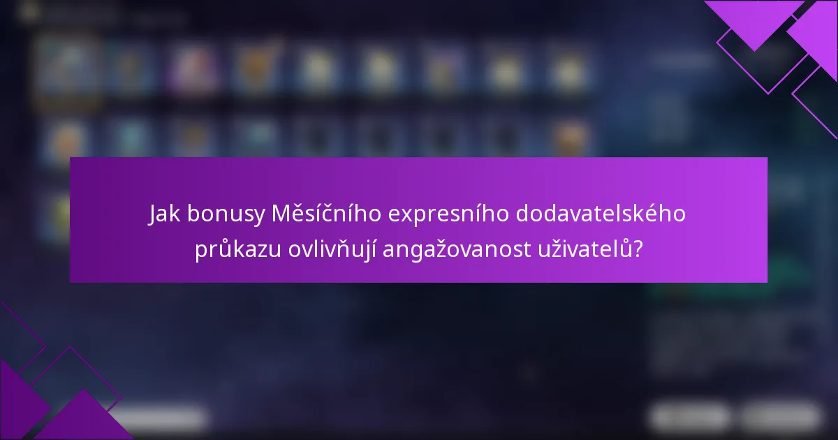 Jak bonusy Měsíčního expresního dodavatelského průkazu ovlivňují angažovanost uživatelů?
