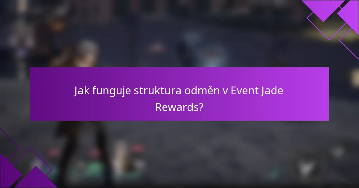 Jak funguje struktura odměn v Event Jade Rewards?