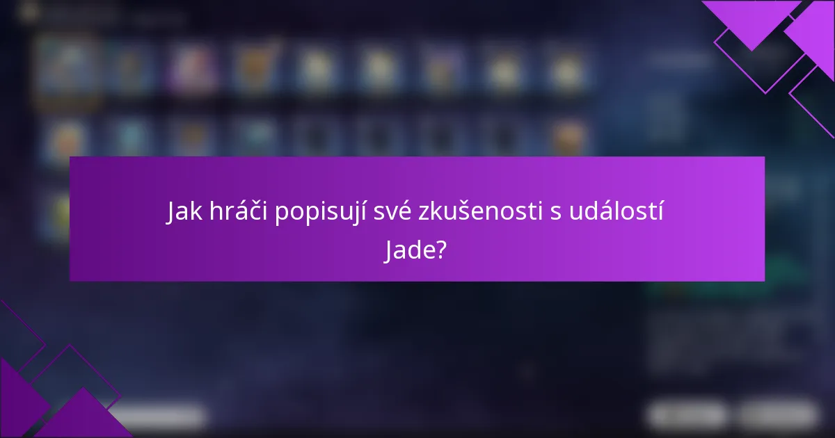Jak hráči popisují své zkušenosti s událostí Jade?