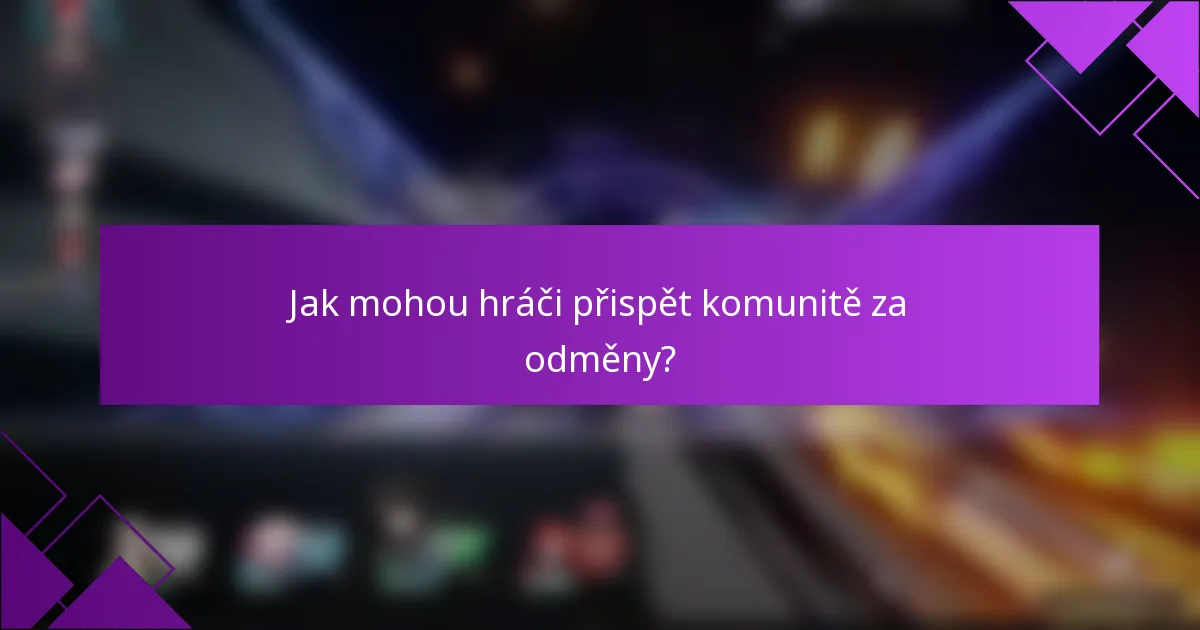 Jak mohou hráči přispět komunitě za odměny?