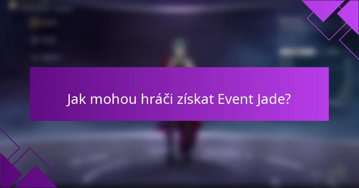 Jak mohou hráči získat Event Jade?