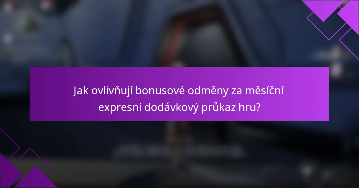 Jak ovlivňují bonusové odměny za měsíční expresní dodávkový průkaz hru?