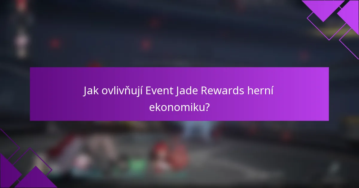Jak ovlivňují Event Jade Rewards herní ekonomiku?
