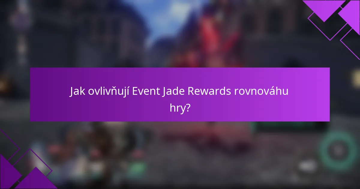 Jak ovlivňují Event Jade Rewards rovnováhu hry?