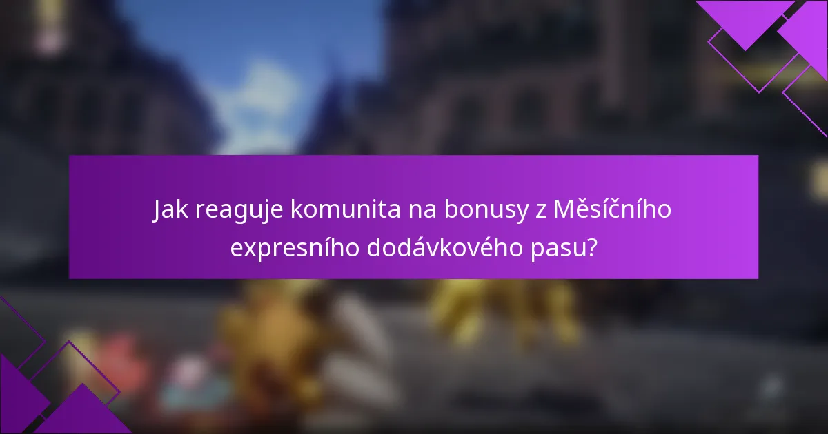 Jak reaguje komunita na bonusy z Měsíčního expresního dodávkového pasu?