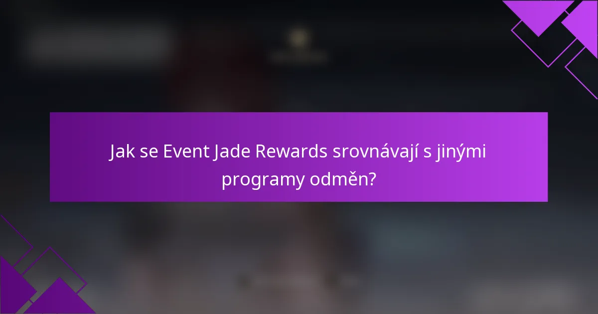 Jak se Event Jade Rewards srovnávají s jinými programy odměn?