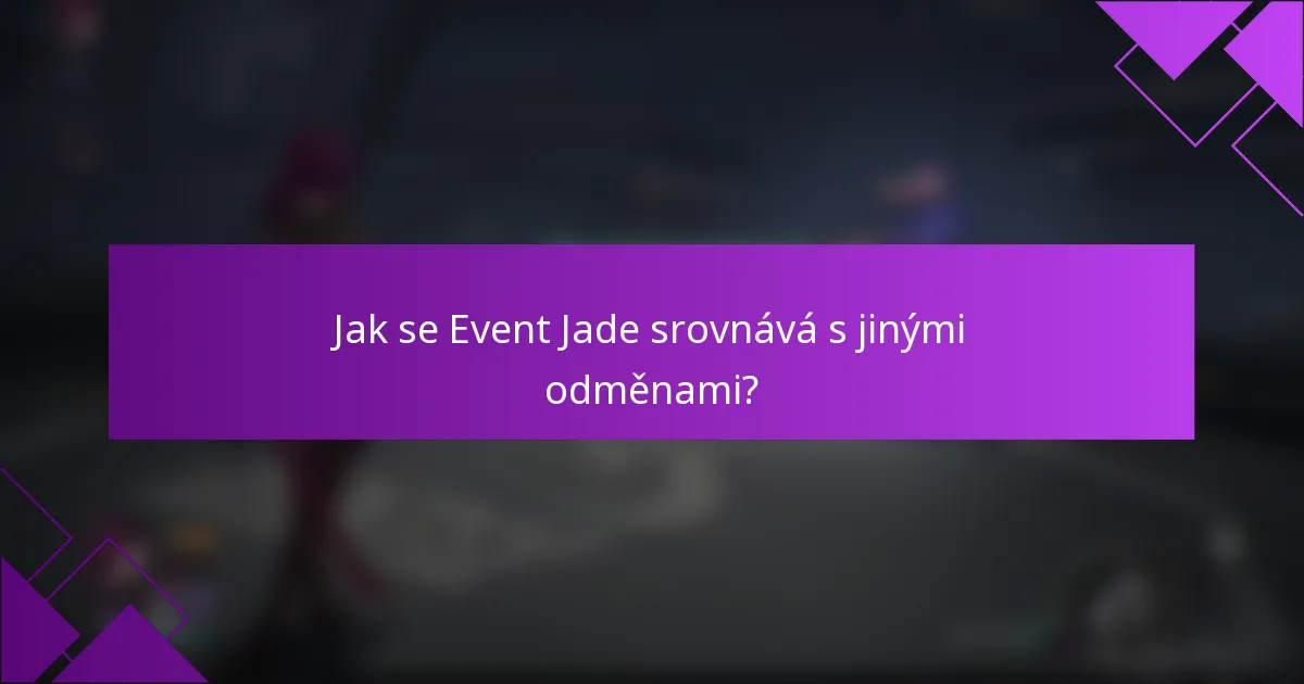 Jak se Event Jade srovnává s jinými odměnami?