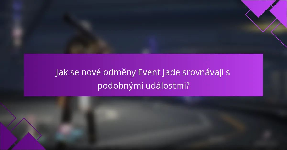 Jak se nové odměny Event Jade srovnávají s podobnými událostmi?