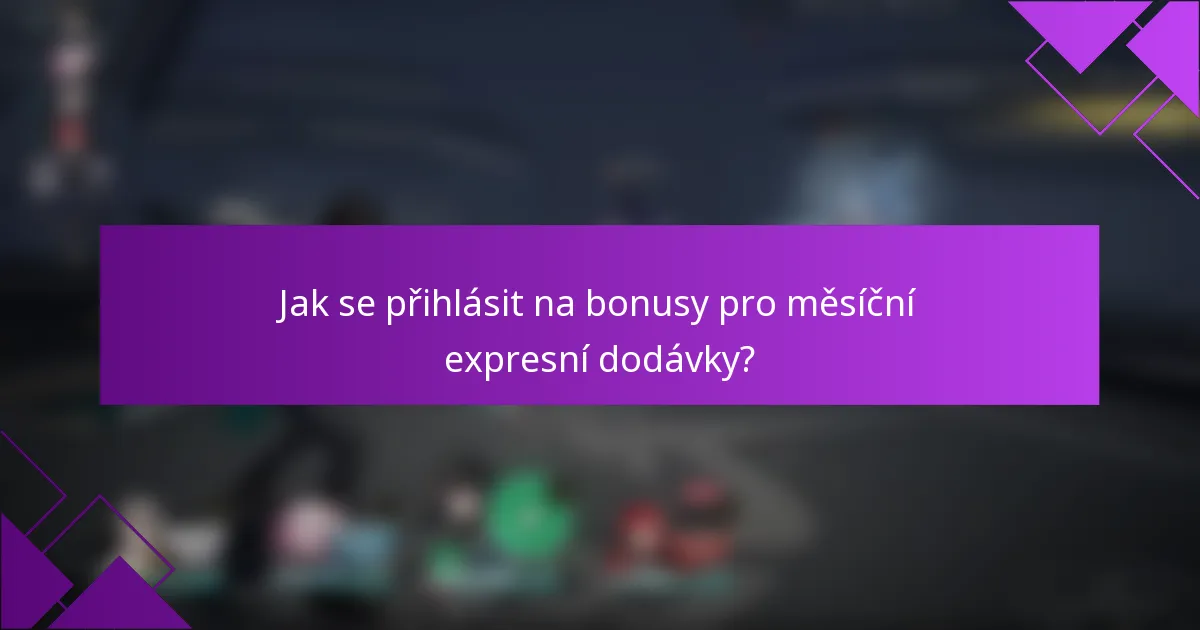 Jak se přihlásit na bonusy pro měsíční expresní dodávky?
