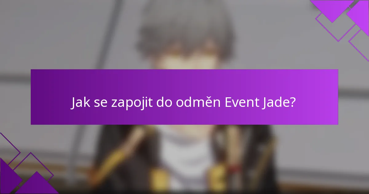Jak se zapojit do odměn Event Jade?