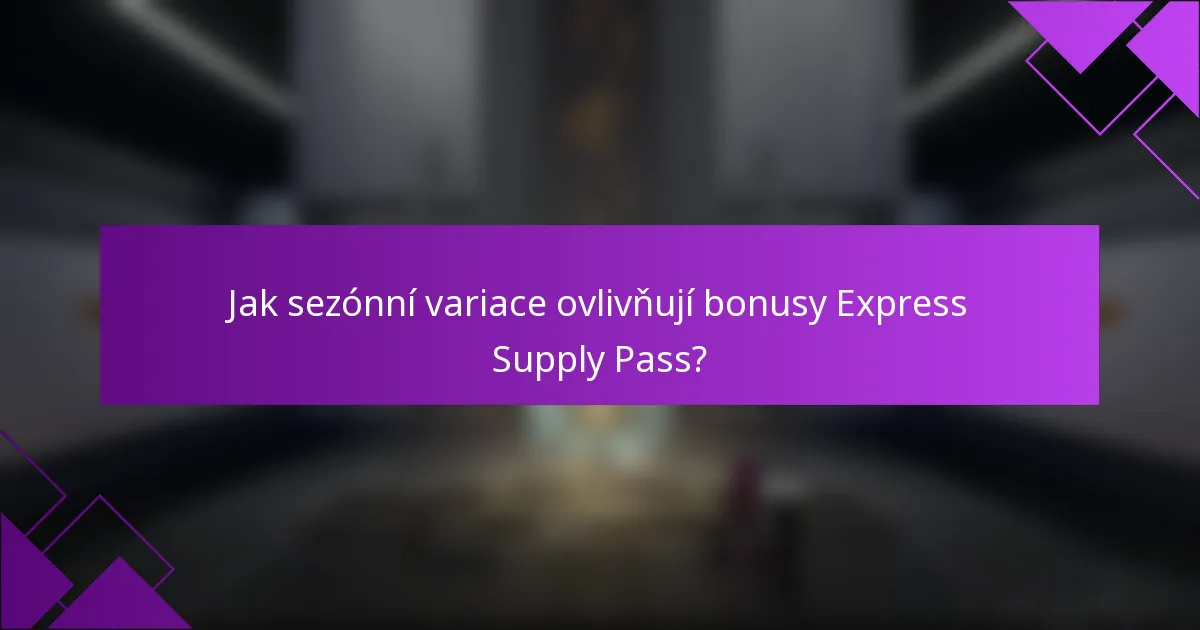 Jak sezónní variace ovlivňují bonusy Express Supply Pass?