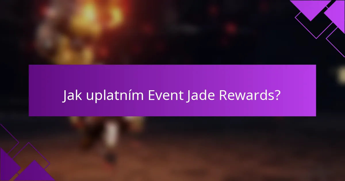 Jak uplatním Event Jade Rewards?