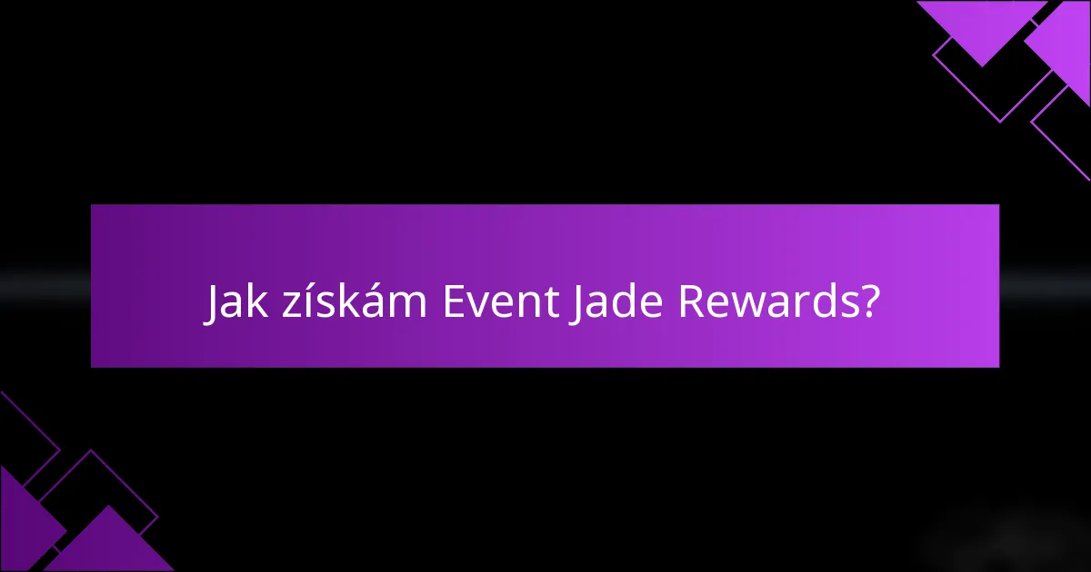 Jak získám Event Jade Rewards?