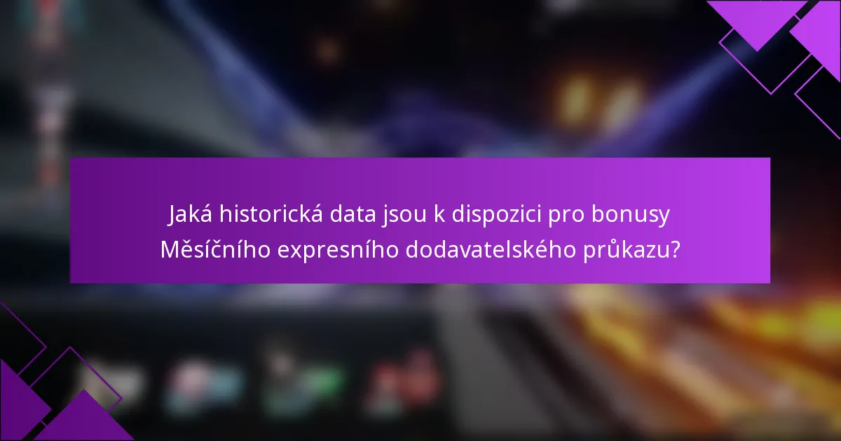 Jaká historická data jsou k dispozici pro bonusy Měsíčního expresního dodavatelského průkazu?