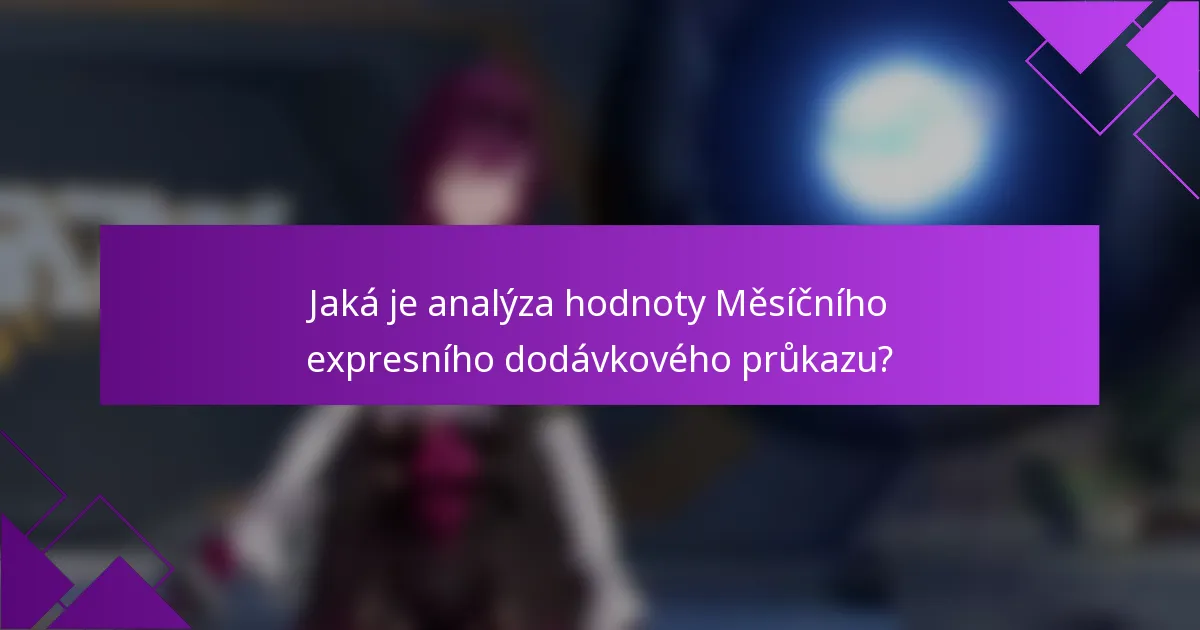 Jaká je analýza hodnoty Měsíčního expresního dodávkového průkazu?