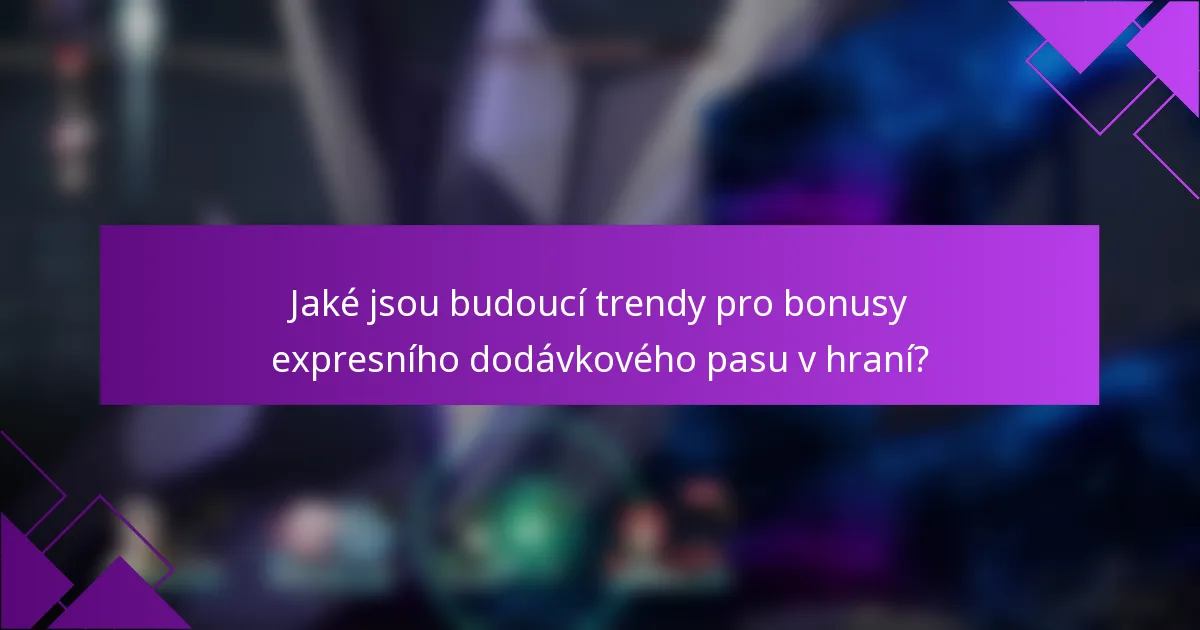 Jaké jsou budoucí trendy pro bonusy expresního dodávkového pasu v hraní?