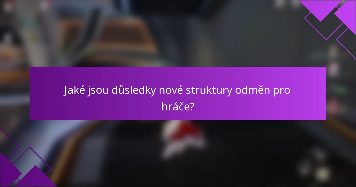 Jaké jsou důsledky nové struktury odměn pro hráče?
