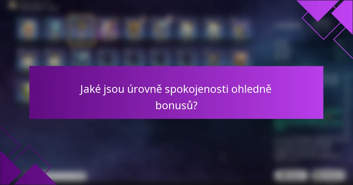 Jaké jsou úrovně spokojenosti ohledně bonusů?