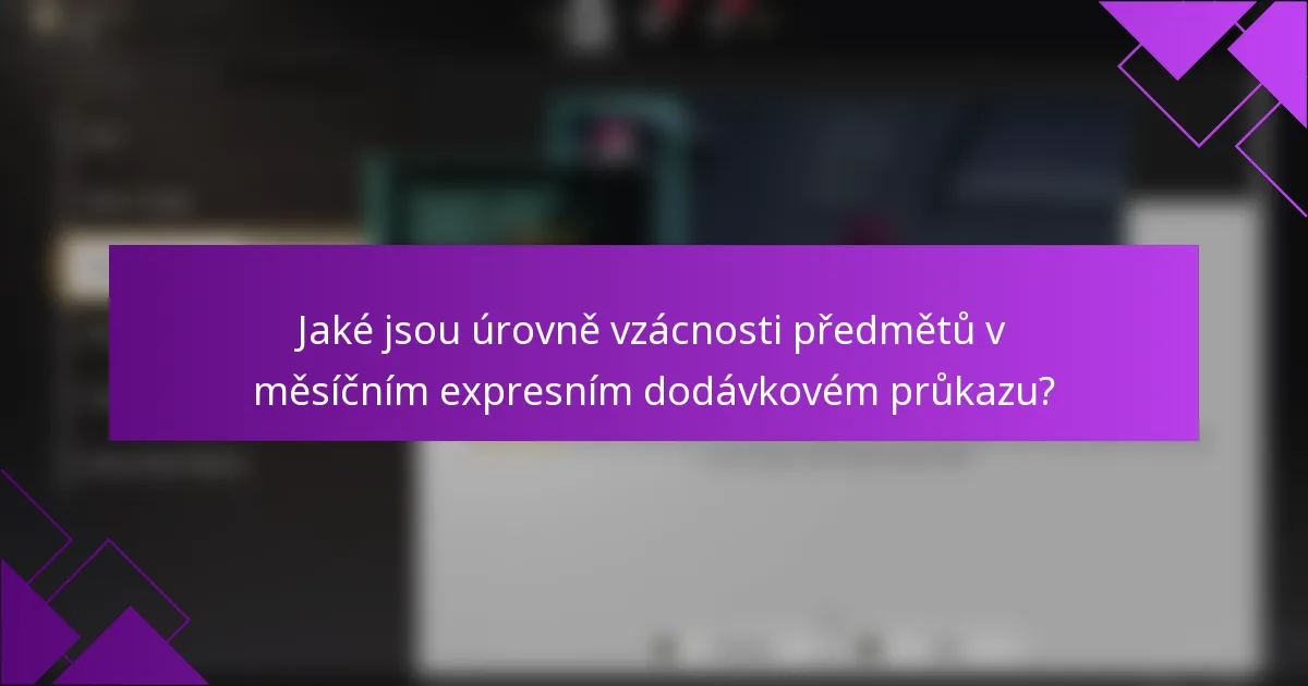 Jaké jsou úrovně vzácnosti předmětů v měsíčním expresním dodávkovém průkazu?