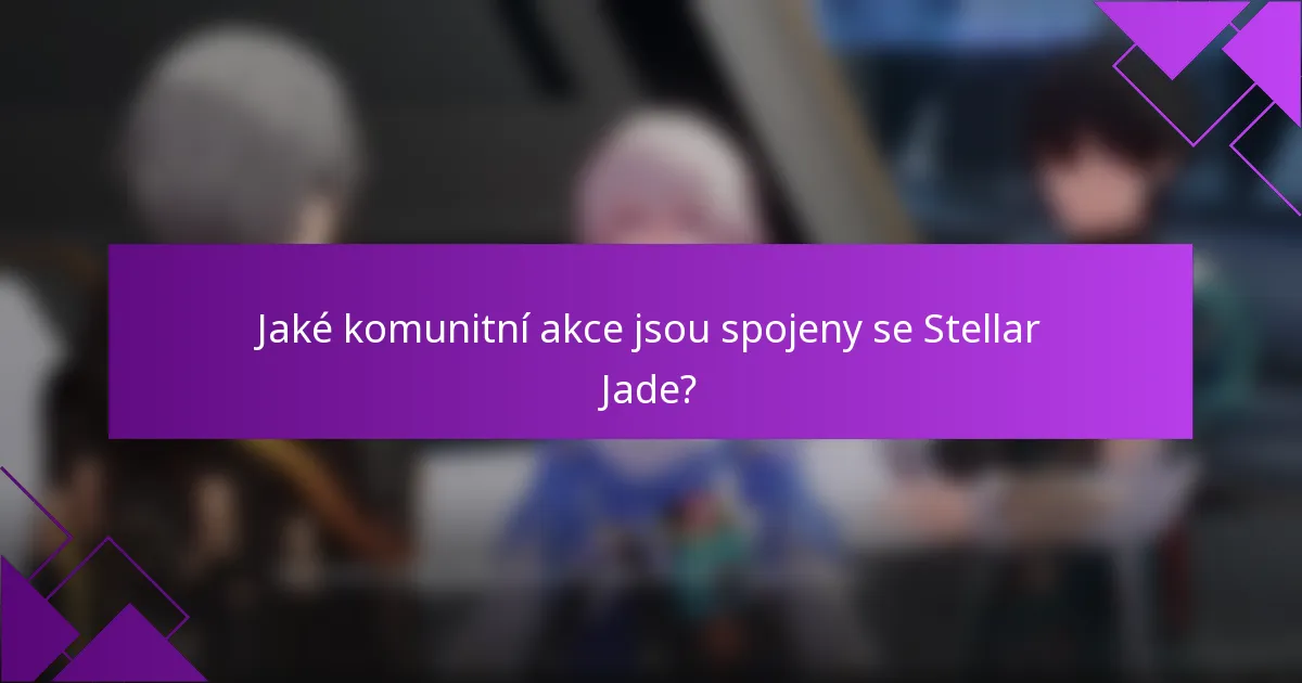 Jaké komunitní akce jsou spojeny se Stellar Jade?