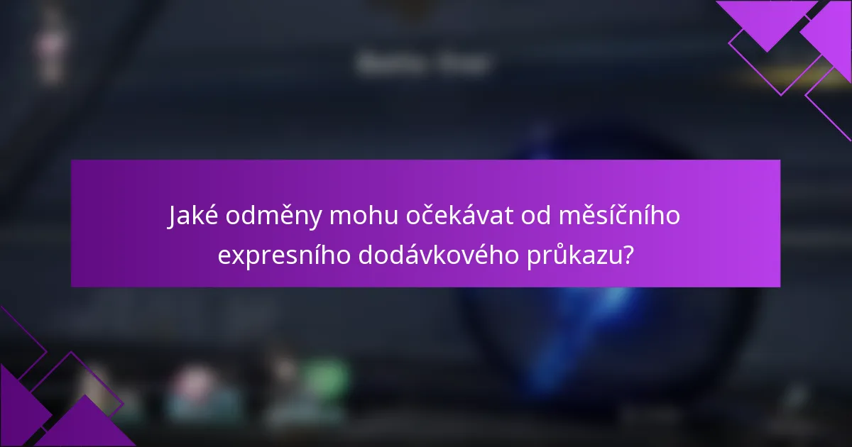 Jaké odměny mohu očekávat od měsíčního expresního dodávkového průkazu?