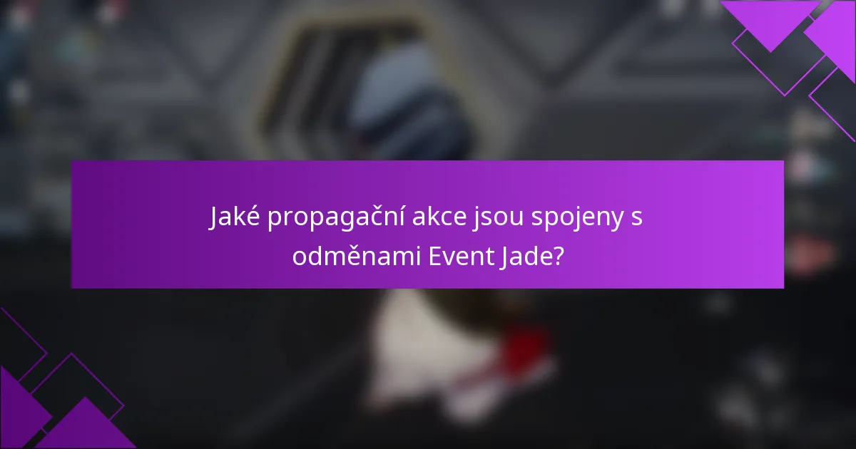Jaké propagační akce jsou spojeny s odměnami Event Jade?