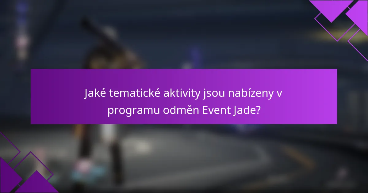 Jaké tematické aktivity jsou nabízeny v programu odměn Event Jade?