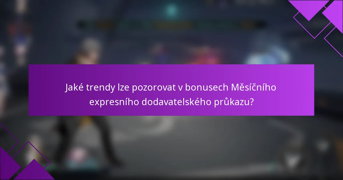 Jaké trendy lze pozorovat v bonusech Měsíčního expresního dodavatelského průkazu?