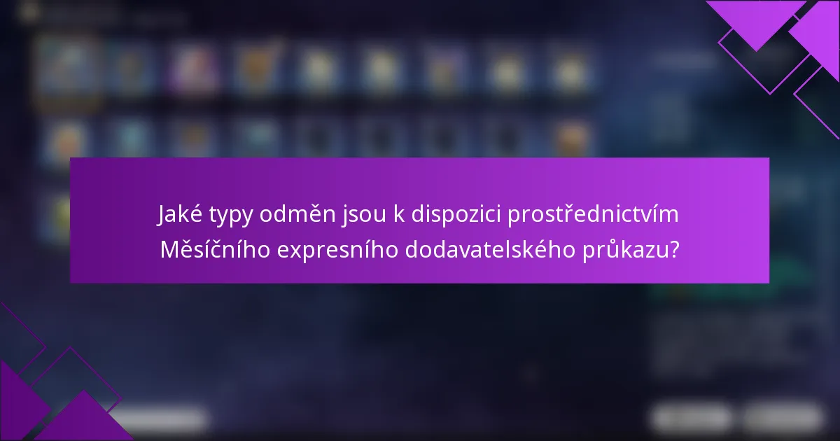 Jaké typy odměn jsou k dispozici prostřednictvím Měsíčního expresního dodavatelského průkazu?