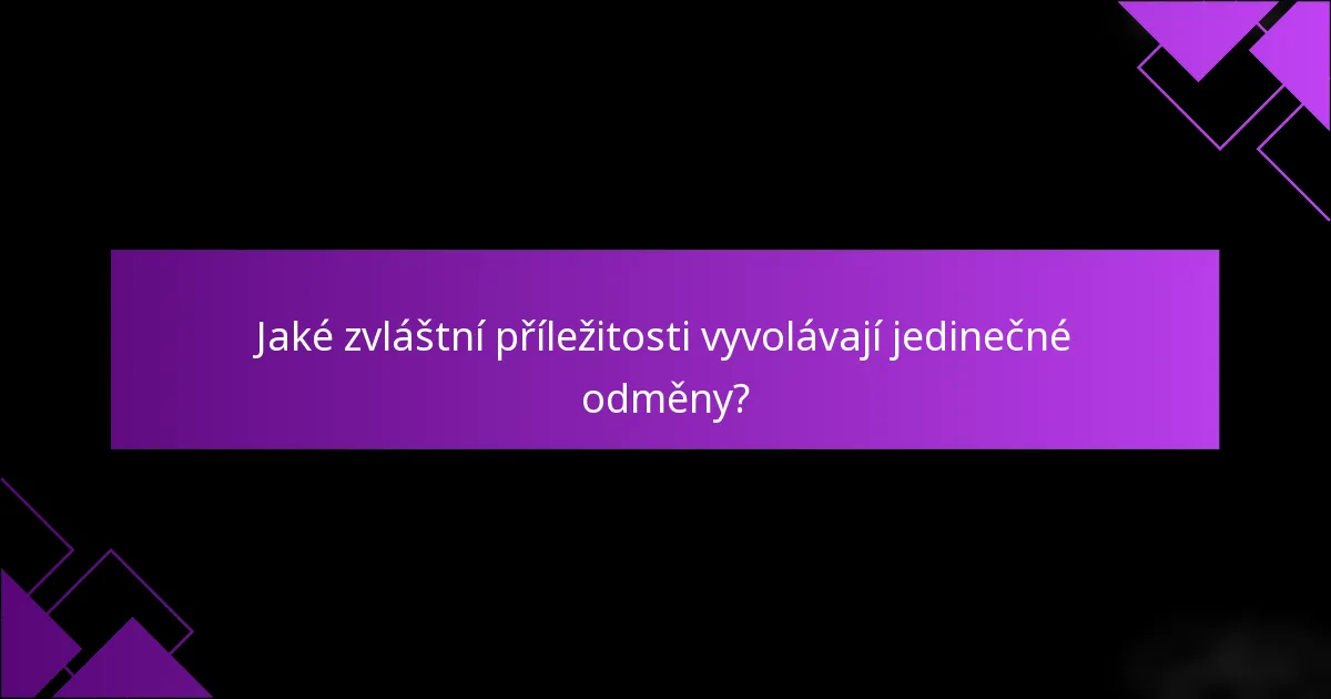 Jaké zvláštní příležitosti vyvolávají jedinečné odměny?