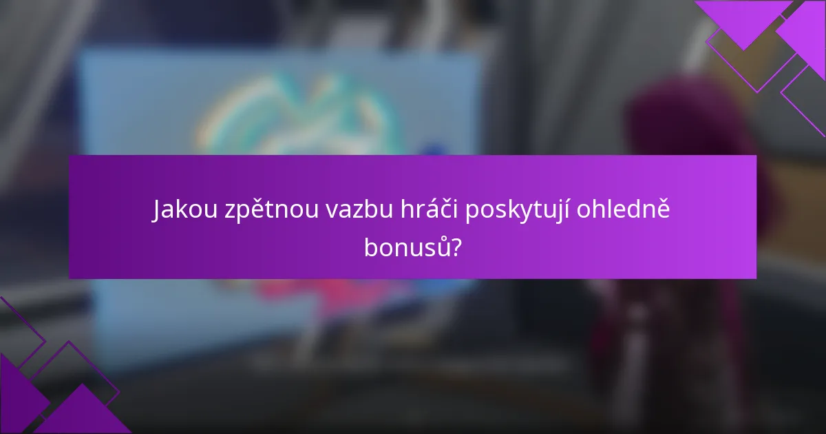 Jakou zpětnou vazbu hráči poskytují ohledně bonusů?