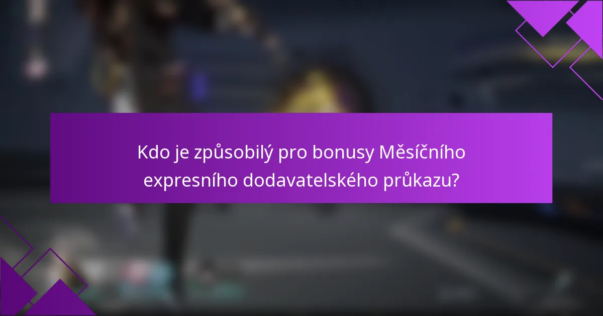 Kdo je způsobilý pro bonusy Měsíčního expresního dodavatelského průkazu?