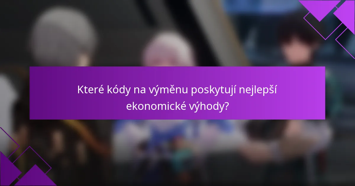 Které kódy na výměnu poskytují nejlepší ekonomické výhody?