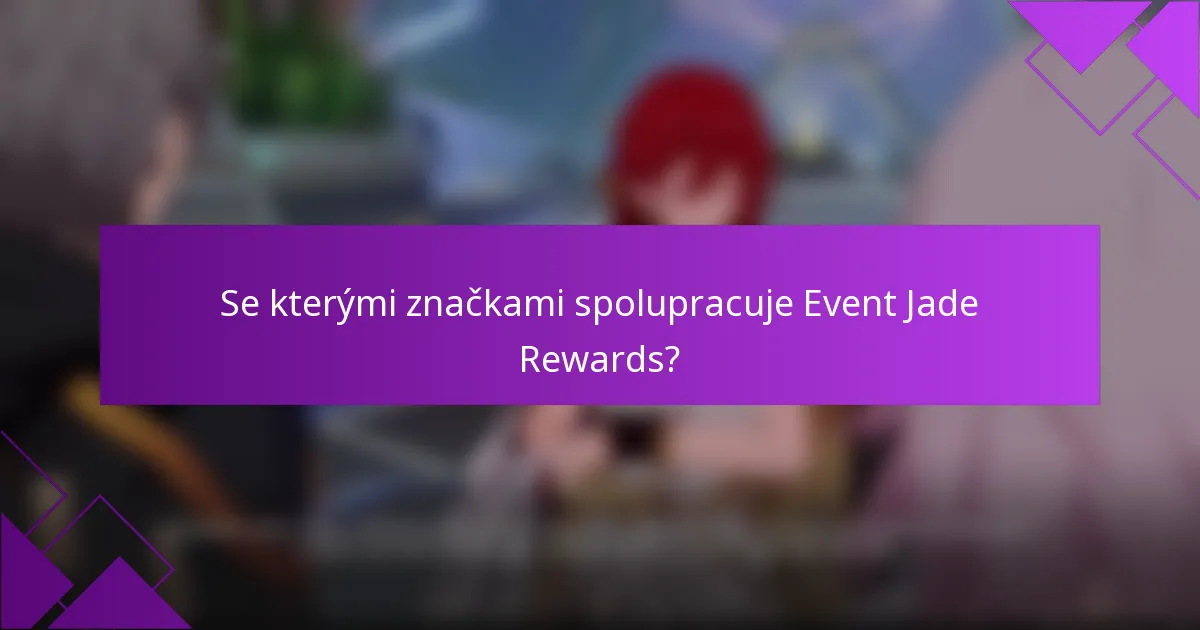 Se kterými značkami spolupracuje Event Jade Rewards?